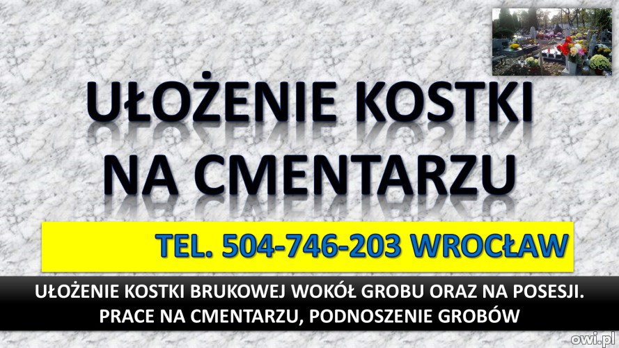 Układanie kostki na cmentarzu, cena tel. 504-746-203. Wrocław