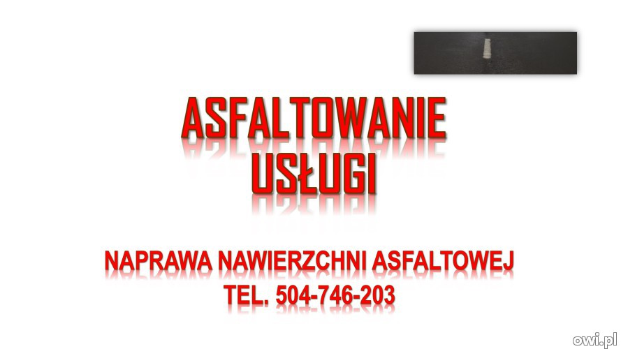 Ile kosztuje położenia asfaltu, tel. 504-746-203, Wrocław, Legnica, Opole, Wałbrzych,