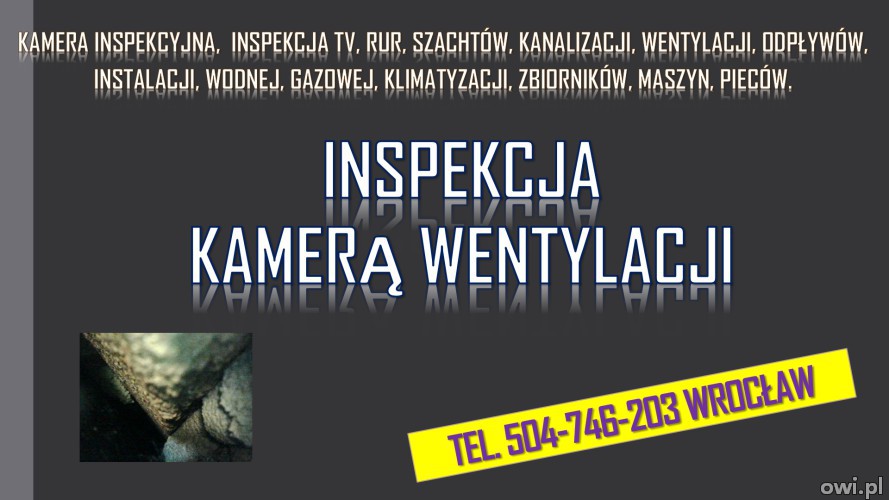 Kanały wentylacyjne kamerą inspekcyjna, tel. 504-746-203, Wrocław, cennik,